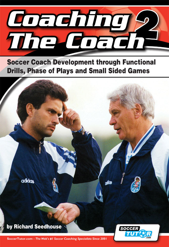 Coaching The Coach 2 - Soccer Coach Development through Functional Practices, Phase of Plays and Small Sided Games