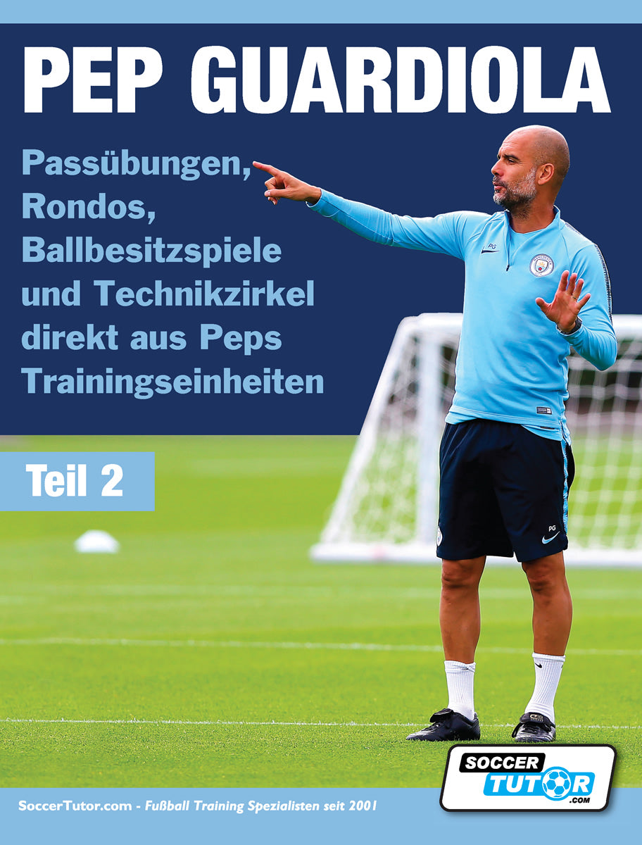 PEP GUARDIOLA - 85 Passübungen, Rondos, Ballbesitzspiele und Technikzirkel direkt aus Peps Trainingseinheiten