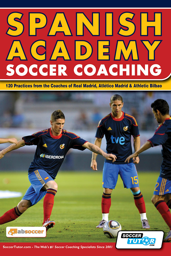 Spanish Academy Soccer Coaching - 120 Practices from the Coaches of Real Madrid, Atlético Madrid & Athletic Bilbao