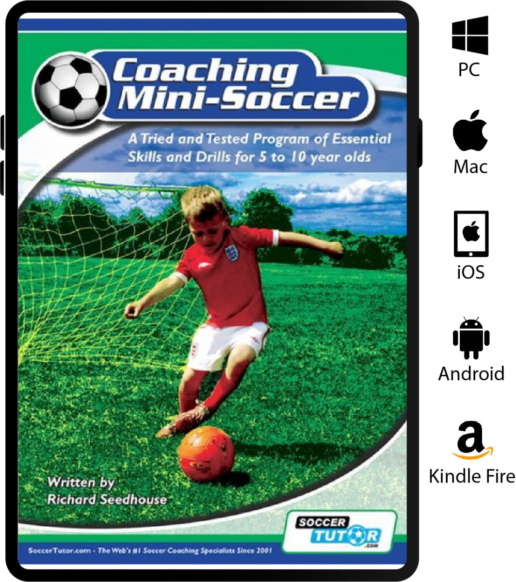 Coaching Mini Soccer - A Tried and Tested Program of Essential Skills and Drills for 5 to 10 year olds