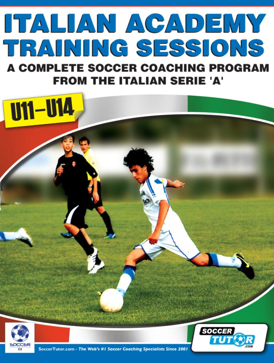 Italian Academy Training Sessions Book for U11-14 - A Complete Coaching Program