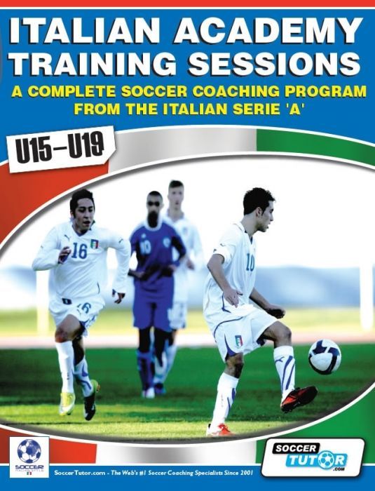 Italian Academy Training Sessions Book for U15-19 - A Complete Coaching Program