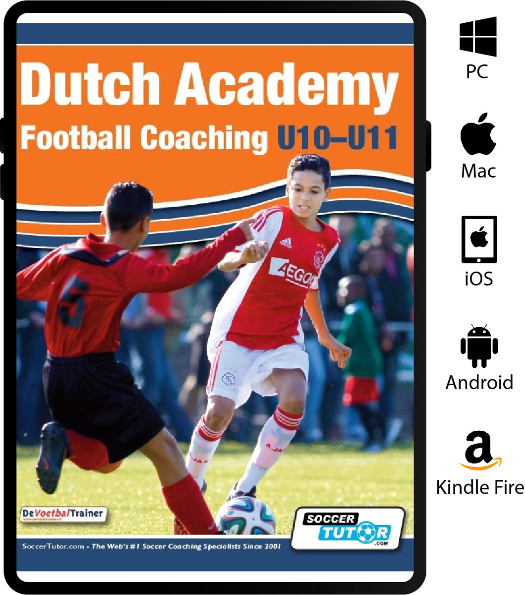 Dutch Academy Football Coaching U10-11 - Technical and Positional Practices from Top Dutch Coaches