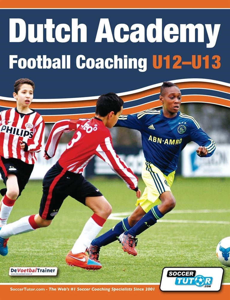 Dutch Academy Football Coaching U12-13 - Technical and Tactical Practices from Top Dutch Coaches