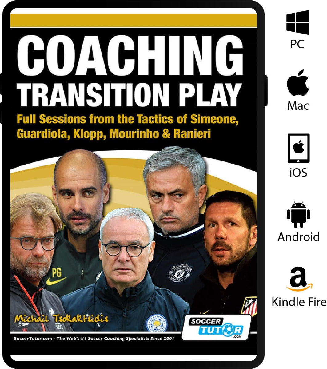 Coaching Transition Play - Full Sessions from the Tactics of Simeone, Guardiola, Klopp, Mourinho & Ranieri