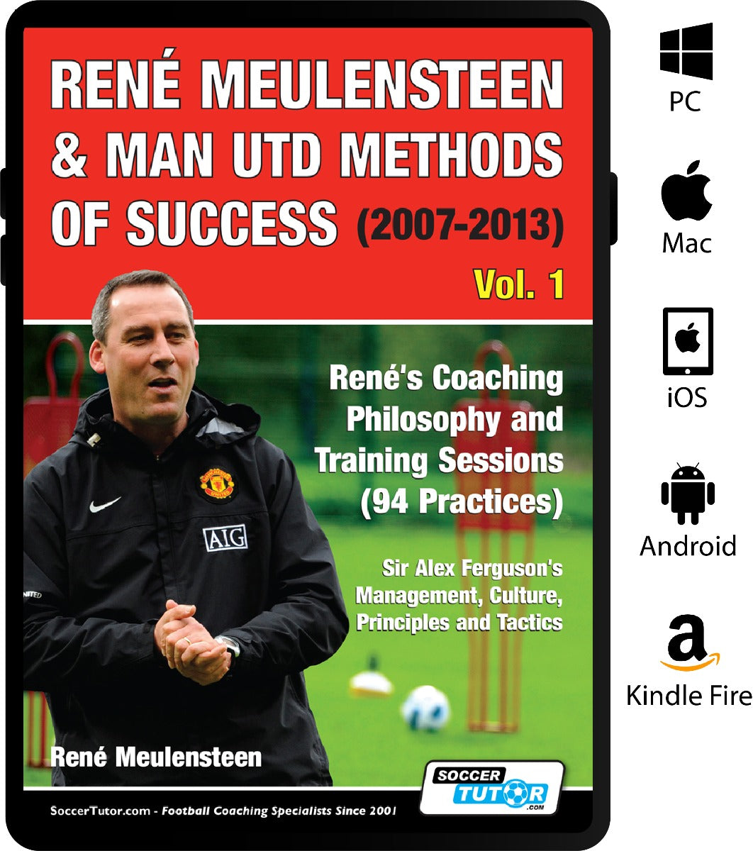 René Meulensteen & Man Utd Methods of Success (2007-2013) - René's Coaching Philosophy and Training Sessions (94 Practices), Sir Alex Ferguson's Management, Culture, Principles and Tactics